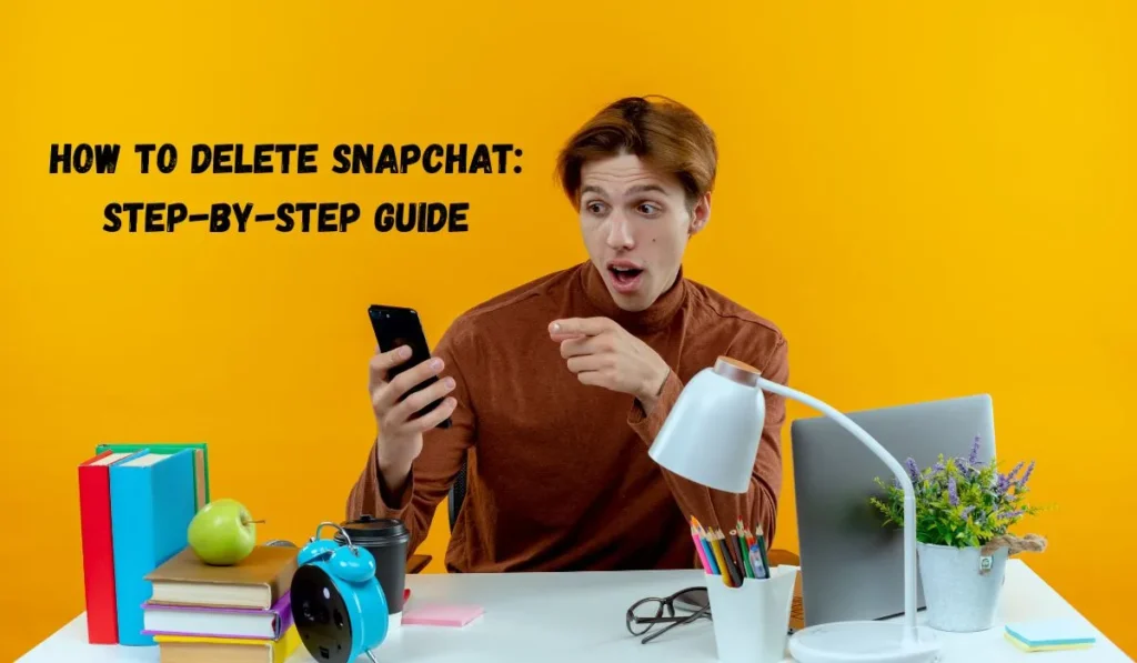 How to Delete Snapchat: Step-by-Step Guide With Privacy Tips